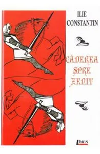 Caderea spre zenit de Ilie Constantin