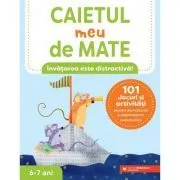 Caietul meu de mate (6-7 ani). 101 jocuri si activitati pentru dezvoltarea competentelor matematice de Keri Brown