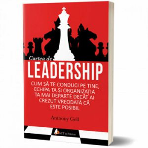 Cartea de leadership. Cum sa te conduci pe tine, echipa ta si organizatia ta mai departe decat ai crezut vreodata ca este posibil
