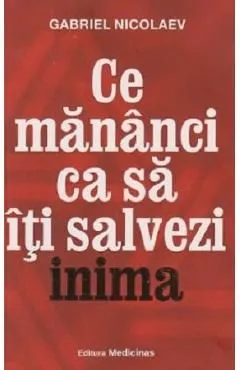 Ce mananci ca sa iti salvezi inima de Gabriel Nicolaev