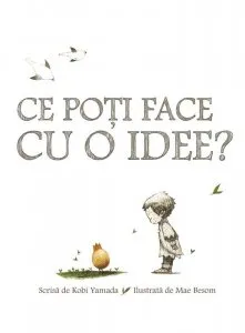 Ce po?i face cu o idee? de Kobi Yamada