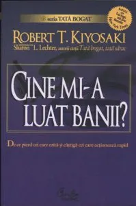 Cine mi-a luat banii? De ce pierd cei care ezita si castiga cei care actioneaza rapid de Robert T. Kiyosaki
