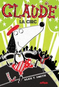 Claude Vol.3: Claude la circ de Alex T. Smith