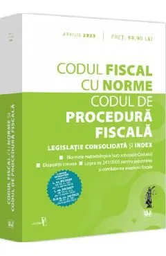 Codul fiscal cu norme. Codul de procedura fiscala Aprilie 2023 de Autor Anonim