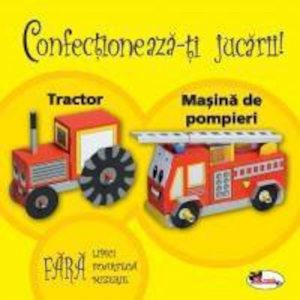 Confectioneaza-ti jucarii - Tractor. Masina de pompieri.