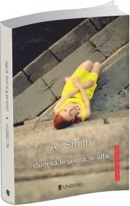 Cum sa fii si una, si alta de Ali Smith