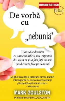 De vorba cu 'nebunia' de Mark Goulston