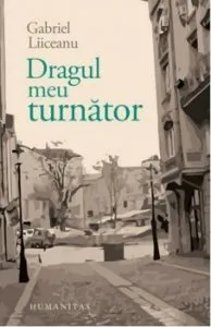 Dragul meu turnator de Gabriel Liiceanu