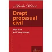 Drept procesual civil. Volumul 1. Teoria generala. Editia a 3-a de Mihaela Tabarca