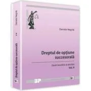 Dreptul de optiune succesorala. Studii teoretice si practice. Volumul 2 de Daniela Negrila