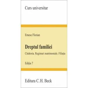 Dreptul familiei. Ediția 7 - 2021Căsătoria. Regimuri matrimoniale. Filiația de Emese Florian