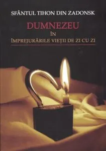 Dumnezeu in imprejurarile vietii de zi cu zi de Sfantul Tihon din Zadonsk