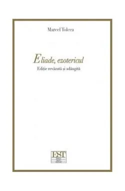 Eliade, ezotericul de Marcel Tolcea