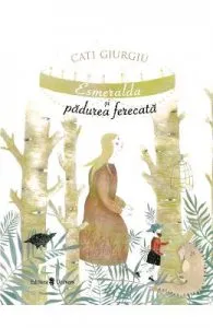 Esmeralda si padurea ferecata de Cati Giurgiu
