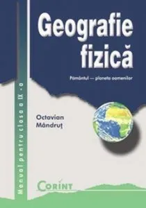 Geografie fizica. Manual pentru clasa a IX-a de Octavian Mandrut