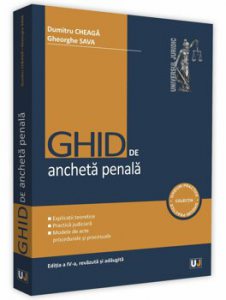 Ghid de ancheta penala. Editia a IV-a, revazuta si adaugita