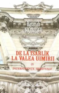 Interferente spirituale. De la Isarlik la Valea Uimirii. Vol. 1
