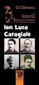 Istoria literaturii romane de la origini pana in prezent - Ion Luca Caragiale de George Calinescu