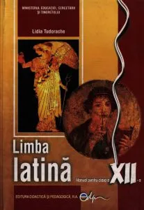Limba latina. Manual pentru clasa a XII-a de Lidia Tudorache