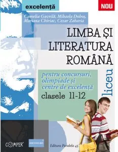 Limba si Literatura Romana pentru concursuri, olimpiade si centre de excelenta. Clasele 11-12 de Mihaela Dobos
