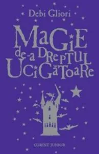 Magie de-a dreptul ucigatoare, vol.I de Debi Gliori