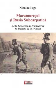 Maramuresul si Rusia Subcarpatica de Nicolae Iuga