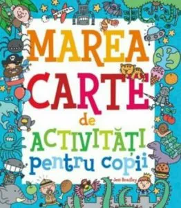 Marea carte de activitati pentru copii de Jess Bradley