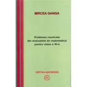 Matematica, Culegere de probleme rezolvate din Manualul pentru clasa 11-a de Mircea Ganga