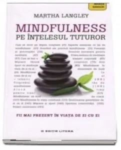 Mindfulness pe intelesul tuturor de Martha Langley