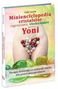 Minienciclopedia cristalelor regenerante, vindecatoare pentru yoni