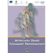 Motricitatea umana. Fundamente psihopedagogice de Nicolae Neagu