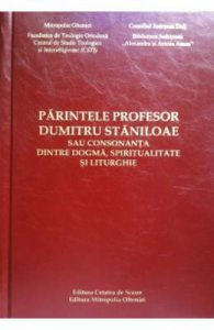 Parintele Profesor Dumitru Staniloaie Sau Consonanta Dintre Dogma, Spiritualitate Si Liturghie