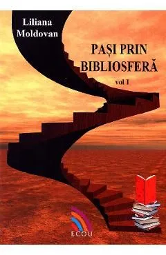 Pasi prin bibliosfera vol. 1 de Liliana Moldovan