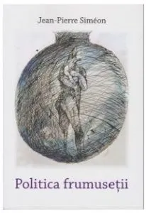 Politica frumusetii de Jean-Pierre Simeon