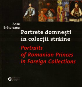 Portrete Domnesti In Colectii Straine / Postraits of Romanian Princes in Foreign Collections