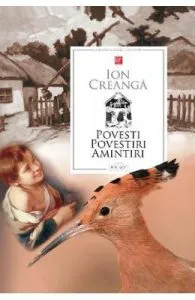 Povesti, povestiri, amintiri de Ion Creanga