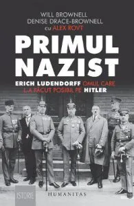 Primul nazist: Eric Ludendorff, omul care l-a facut posibil pe Hitler de Denise Drace-Brownell