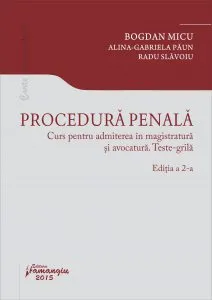 Procedura penala Curs pentru admiterea in magistratura si avocatura. Teste grila. Editia a 2-a de Bogdan Micu