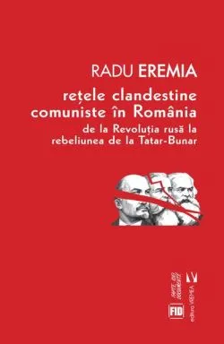 Rețele clandestine comuniste în România de Radu Eremia