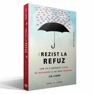 Rezist la refuz. Cum sa-ti depasesti teama de respingere si sa devii invincibil de Jia Jang