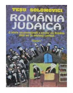 Romania Judaica - Volumul 1 de Tesu Solomovici