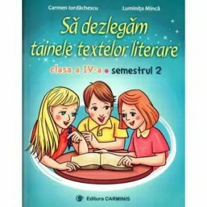 Sa dezlegam tainele textelor literare. Clasa a IV-a. Semestrul II (Athur) de Carmen Iordachescu