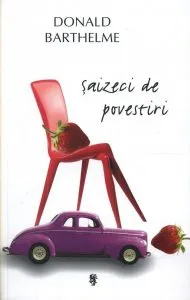 Saizeci de povestiri de Donald Barthelme
