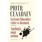 Scrisori filozofice catre o doamna urmate de Apologia unui nebun de Piotr Iakovlevici Ceaadaev