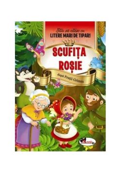 Scufița Roșie. Știu să citesc cu litere mari de tipar!