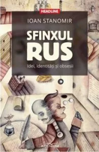 Sfinxul rus. Idei, identitati si obsesii de Ioan Stanomir