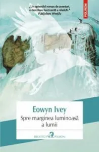 Spre marginea luminoasa a lumii de Eowyn Ivey