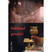 Sublimul preotiei. Texte alese de Ioan Popescu-Galicea