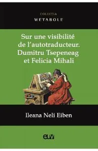 Sur une visibilite de l'autotraducteur: Dumitru Tsepeneag et Felicia Mihali de Ileana Neli Eiben