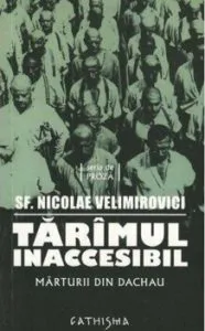 Tarimul inaccesibil. Marturii din Dachau de Sfantul Nicolae Velimirovici